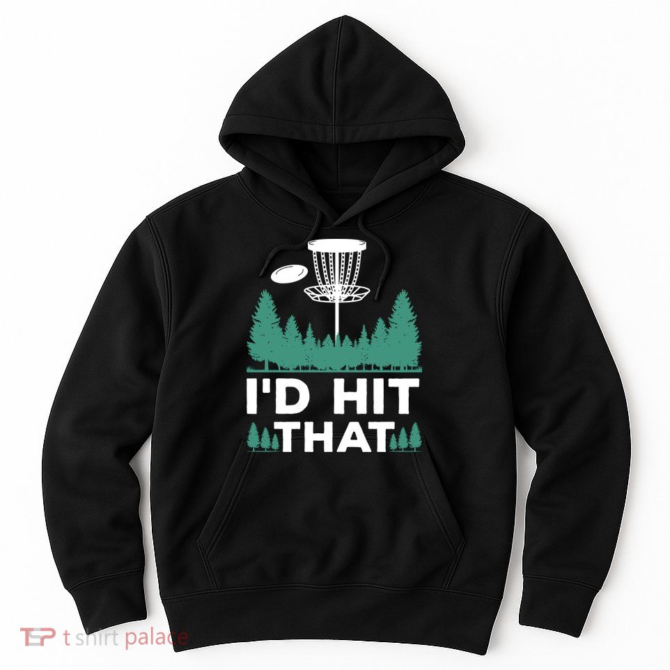 I'd Hit That, Disc Golfing Disc Golf Lover Hoodie