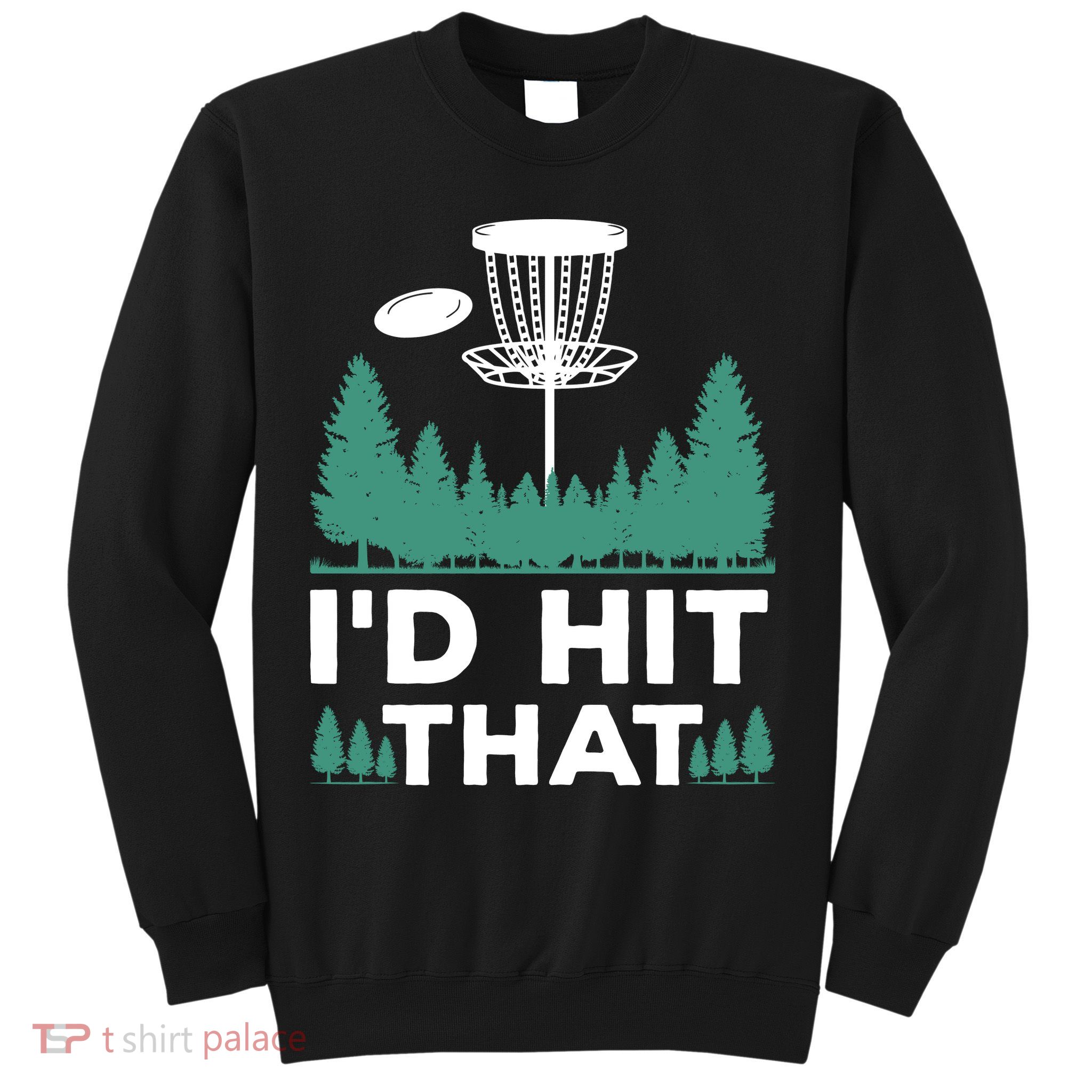 I'd Hit That, Disc Golfing Disc Golf Lover Sweatshirt