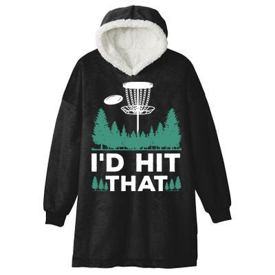 I'd Hit That, Disc Golfing Disc Golf Lover Hooded Wearable Blanket