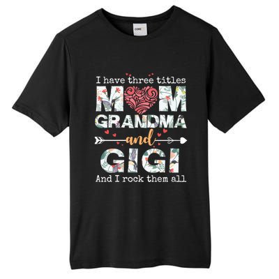 I Have Three Titles Mom Grandma And Gigi Funny Gift Tall Fusion ChromaSoft Performance T-Shirt