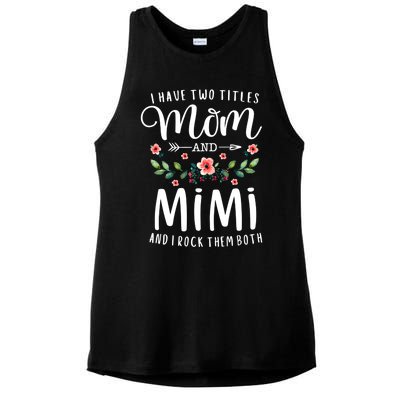 I Have Two Titles Mom And Mimi I Rock Them Both Floral Cool Gift Ladies PosiCharge Tri-Blend Wicking Tank