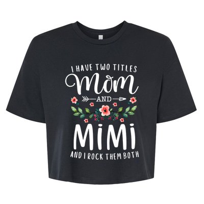 I Have Two Titles Mom And Mimi I Rock Them Both Floral Cool Gift Bella+Canvas Jersey Crop Tee