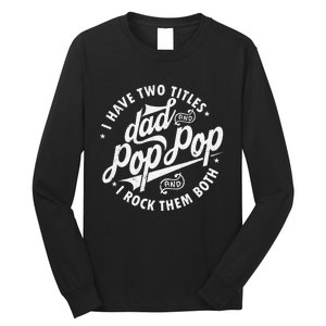 I Have Two Titles Dad and Pop Pop Fathers day Funny Pop Pop Long Sleeve Shirt