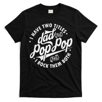I Have Two Titles Dad and Pop Pop Fathers day Funny Pop Pop T-Shirt