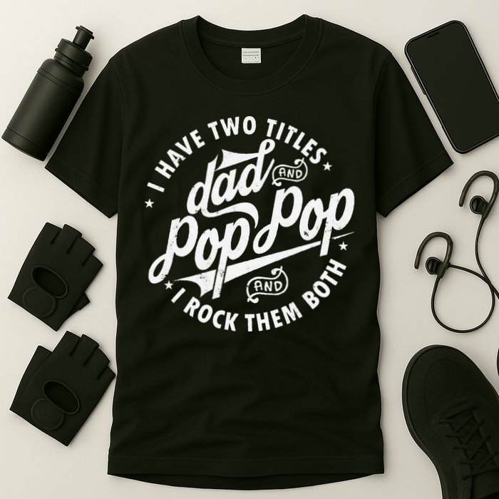 I Have Two Titles Dad and Pop Pop Fathers day Funny Pop Pop T-Shirt