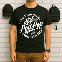I Have Two Titles Dad and Pop Pop Fathers day Funny Pop Pop T-Shirt