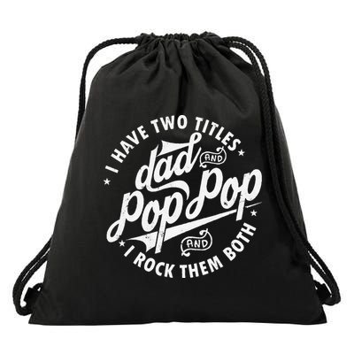 I Have Two Titles Dad and Pop Pop Fathers day Funny Pop Pop Drawstring Bag