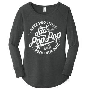 I Have Two Titles Dad and Pop Pop Fathers day Funny Pop Pop Women's Perfect Tri Tunic Long Sleeve Shirt