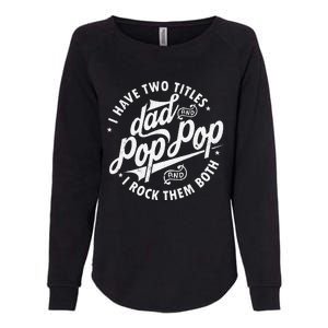 I Have Two Titles Dad and Pop Pop Fathers day Funny Pop Pop Womens California Wash Sweatshirt