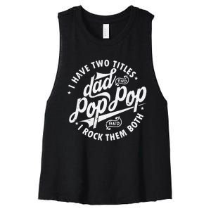 I Have Two Titles Dad and Pop Pop Fathers day Funny Pop Pop Women's Racerback Cropped Tank