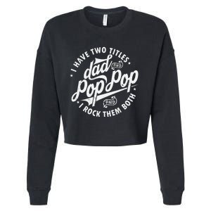 I Have Two Titles Dad and Pop Pop Fathers day Funny Pop Pop Cropped Pullover Crew