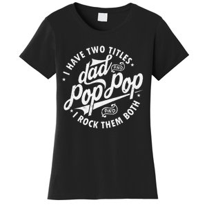 I Have Two Titles Dad and Pop Pop Fathers day Funny Pop Pop Women's T-Shirt