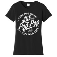 I Have Two Titles Dad and Pop Pop Fathers day Funny Pop Pop Women's T-Shirt