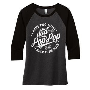 I Have Two Titles Dad and Pop Pop Fathers day Funny Pop Pop Women's Tri-Blend 3/4-Sleeve Raglan Shirt