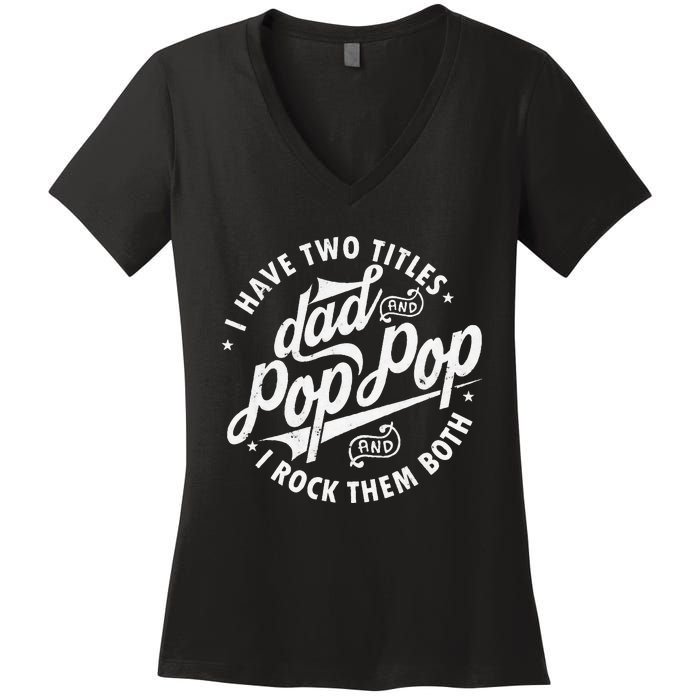 I Have Two Titles Dad and Pop Pop Fathers day Funny Pop Pop Women's V-Neck T-Shirt