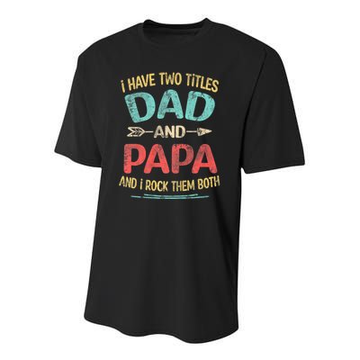 I Have Two Titles Dad And Papa Funny FatherS Day Dad Gift Youth Performance Sprint T-Shirt