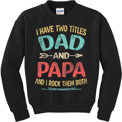 I Have Two Titles Dad And Papa Funny FatherS Day Dad Gift Kids Sweatshirt