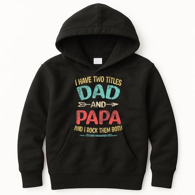 I Have Two Titles Dad And Papa Funny FatherS Day Dad Gift Kids Hoodie