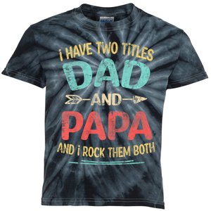 I Have Two Titles Dad And Papa Funny FatherS Day Dad Gift Kids Tie-Dye T-Shirt