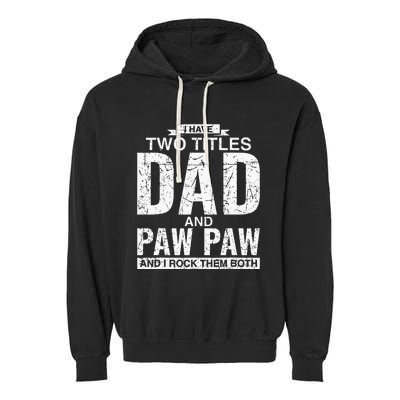 I Have Two Titles Dad And Paw Paw Fathers Day Garment-Dyed Fleece Hoodie