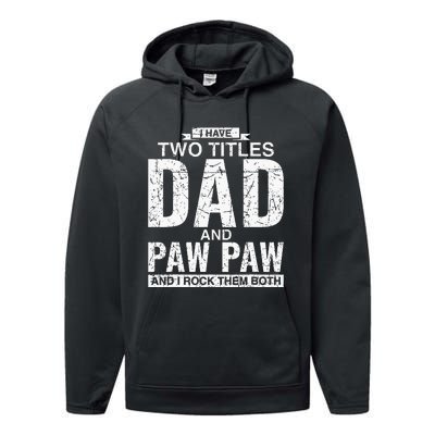 I Have Two Titles Dad And Paw Paw Fathers Day Performance Fleece Hoodie