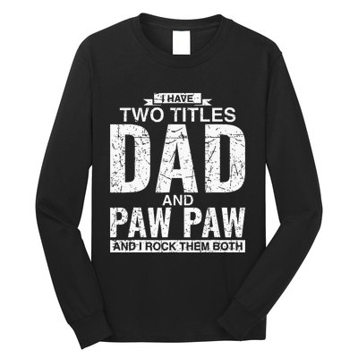 I Have Two Titles Dad And Paw Paw Fathers Day Long Sleeve Shirt