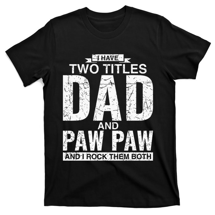 I Have Two Titles Dad And Paw Paw Fathers Day T-Shirt