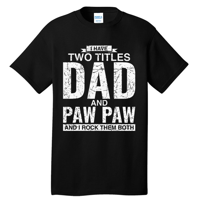 I Have Two Titles Dad And Paw Paw Fathers Day Tall T-Shirt