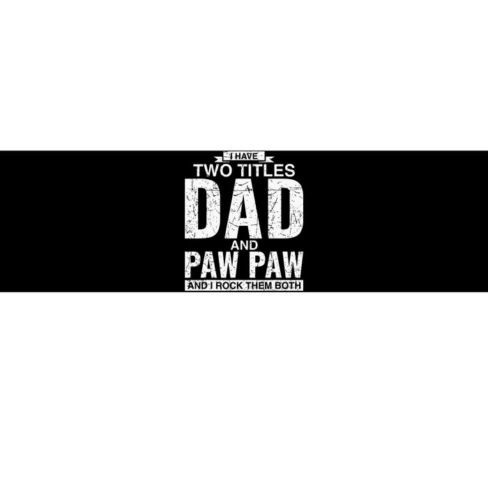 I Have Two Titles Dad And Paw Paw Fathers Day Bumper Sticker