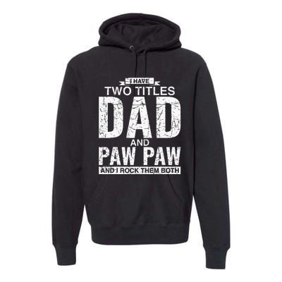 I Have Two Titles Dad And Paw Paw Fathers Day Premium Hoodie