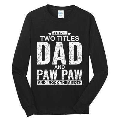 I Have Two Titles Dad And Paw Paw Fathers Day Tall Long Sleeve T-Shirt