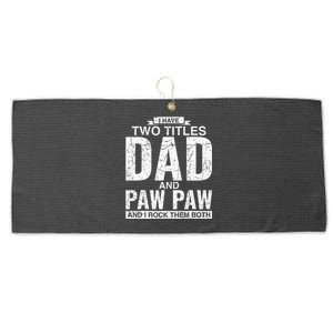 I Have Two Titles Dad And Paw Paw Fathers Day Large Microfiber Waffle Golf Towel