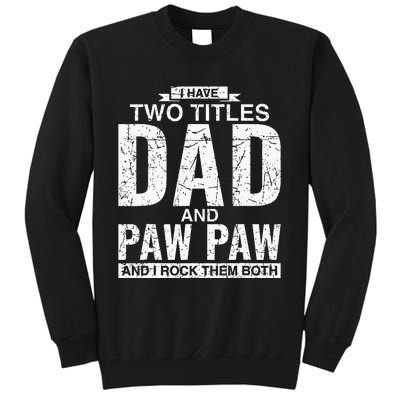 I Have Two Titles Dad And Paw Paw Fathers Day Tall Sweatshirt