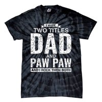 I Have Two Titles Dad And Paw Paw Fathers Day Tie-Dye T-Shirt