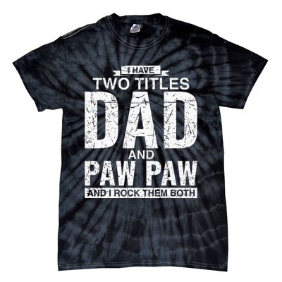 I Have Two Titles Dad And Paw Paw Fathers Day Tie-Dye T-Shirt