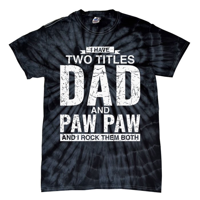 I Have Two Titles Dad And Paw Paw Fathers Day Tie-Dye T-Shirt