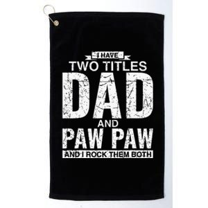 I Have Two Titles Dad And Paw Paw Fathers Day Platinum Collection Golf Towel