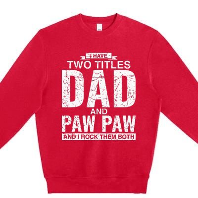 I Have Two Titles Dad And Paw Paw Fathers Day Premium Crewneck Sweatshirt