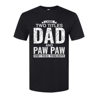 I Have Two Titles Dad And Paw Paw Fathers Day Softstyle CVC T-Shirt