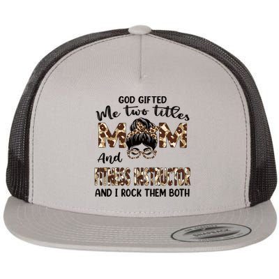 I Have Two Titles Mom And Fitness Instructor Mothers Day Gift Flat Bill Trucker Hat