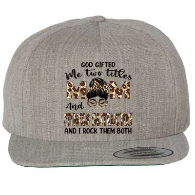 I Have Two Titles Mom And Fitness Instructor Mothers Day Gift Wool Snapback Cap