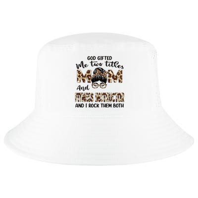 I Have Two Titles Mom And Fitness Instructor Mothers Day Gift Cool Comfort Performance Bucket Hat