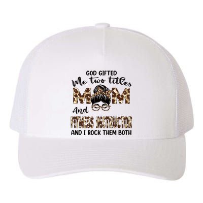 I Have Two Titles Mom And Fitness Instructor Mothers Day Gift Yupoong Adult 5-Panel Trucker Hat