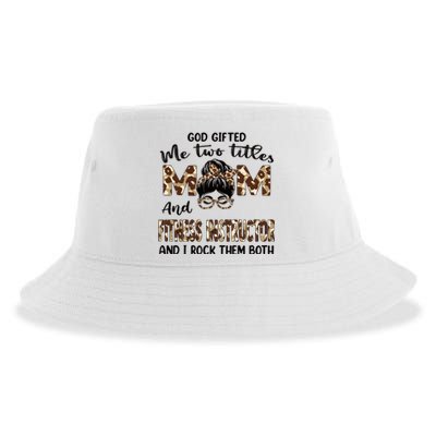 I Have Two Titles Mom And Fitness Instructor Mothers Day Gift Sustainable Bucket Hat