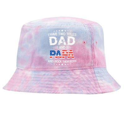 I Have Two Titles Dad And Papa Funny Fathers Day Tie-Dyed Bucket Hat