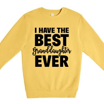 I Have The Best Granddaughter Ever Funny Grandparents Gift Great Gift Premium Crewneck Sweatshirt