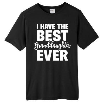 I Have The Best Granddaughter Ever Funny Grandparents Gift Great Gift Tall Fusion ChromaSoft Performance T-Shirt