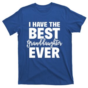 I Have The Best Granddaughter Ever Funny Grandparents Gift Great Gift T-Shirt