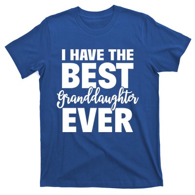 I Have The Best Granddaughter Ever Funny Grandparents Gift Great Gift T-Shirt