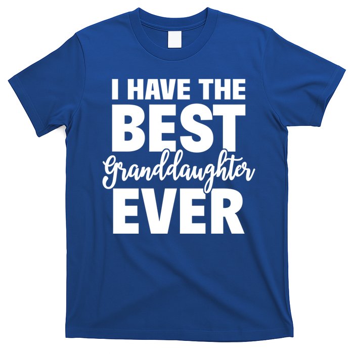 I Have The Best Granddaughter Ever Funny Grandparents Gift Great Gift T-Shirt